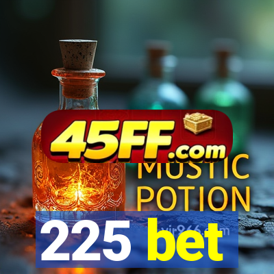 225 bet